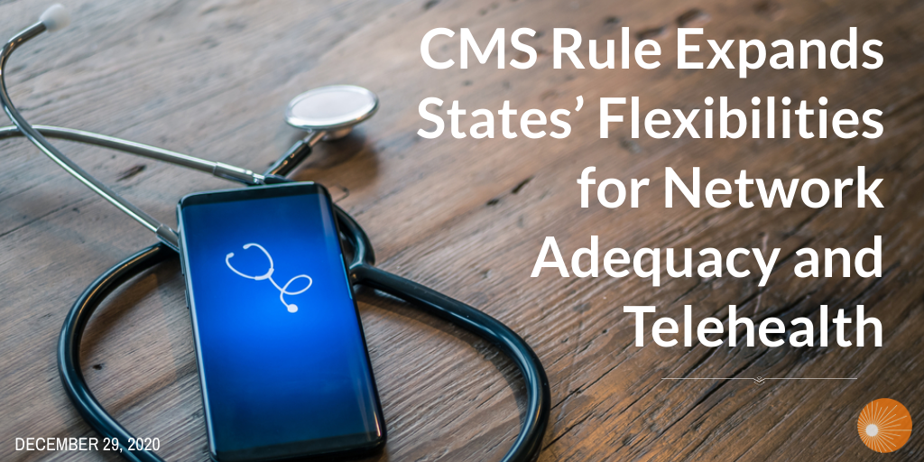 CMS Rule Expands States’ Flexibilities for Network Adequacy and